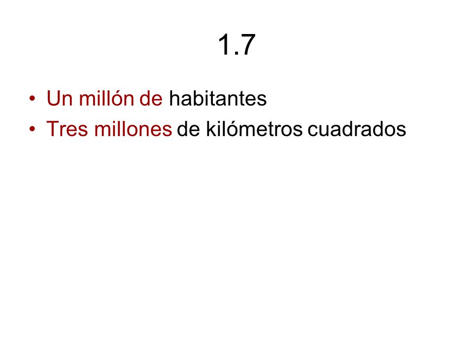 1.7 Un millón de habitantes Tres millones de kilómetros cuadrados