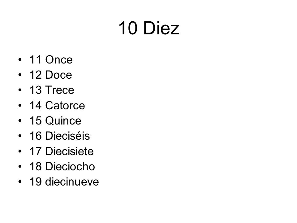 10 Diez 11 Once 12 Doce 13 Trece 14 Catorce 15 Quince 16 Dieciséis
