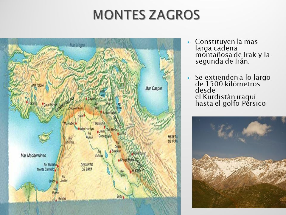 MONTES ZAGROS Constituyen la mas larga cadena montañosa de Irak y la segunda de Irán.