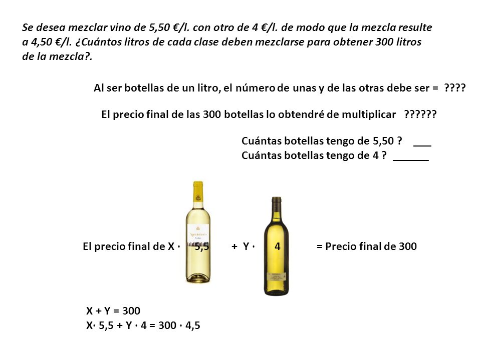 Se desea mezclar vino de 5,50 €/l. con otro de 4 €/l