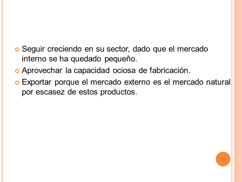 Seguir creciendo en su sector, dado que el mercado interno se ha quedado pequeño.