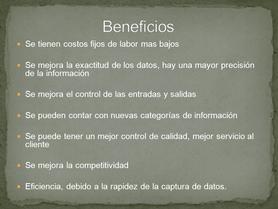 Beneficios Se tienen costos fijos de labor mas bajos