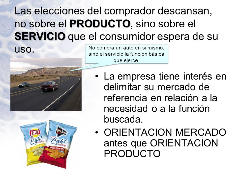 Las elecciones del comprador descansan, no sobre el PRODUCTO, sino sobre el SERVICIO que el consumidor espera de su uso.