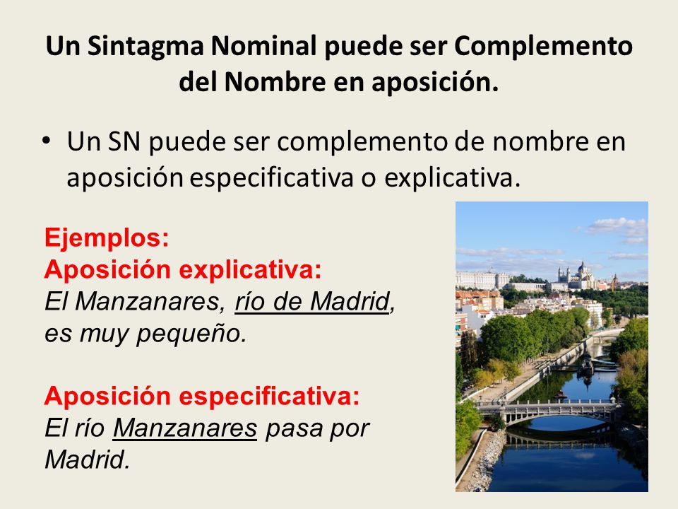 Un Sintagma Nominal puede ser Complemento del Nombre en aposición.