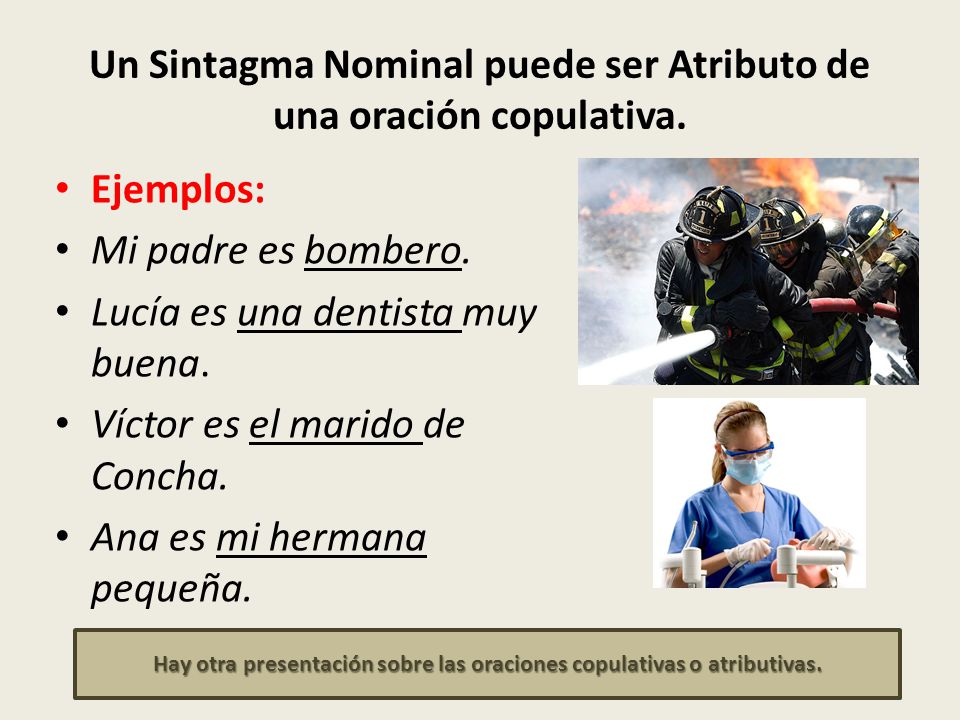 Un Sintagma Nominal puede ser Atributo de una oración copulativa.