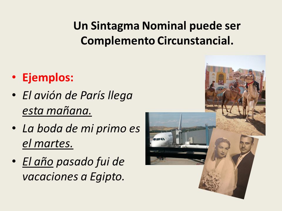 Un Sintagma Nominal puede ser Complemento Circunstancial.