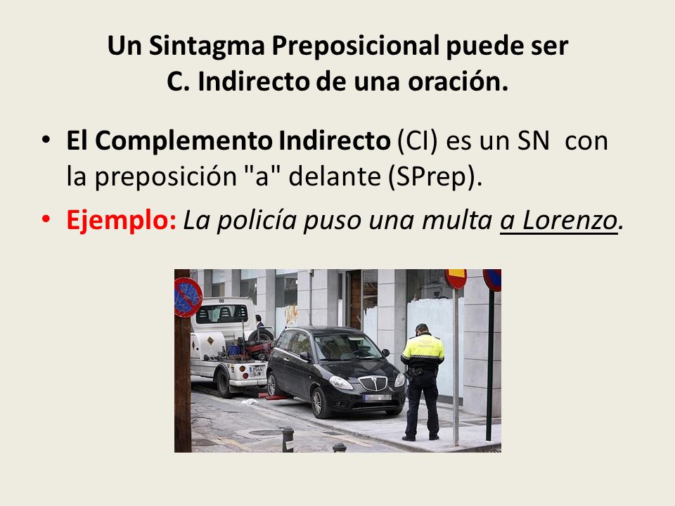 Un Sintagma Preposicional puede ser C. Indirecto de una oración.