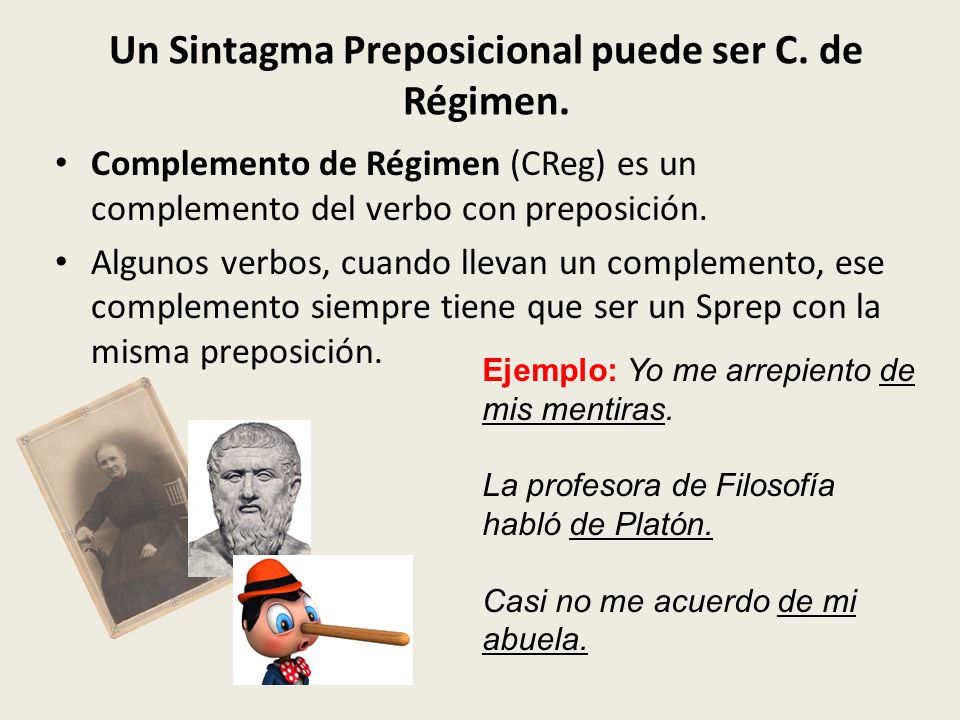 Un Sintagma Preposicional puede ser C. de Régimen.