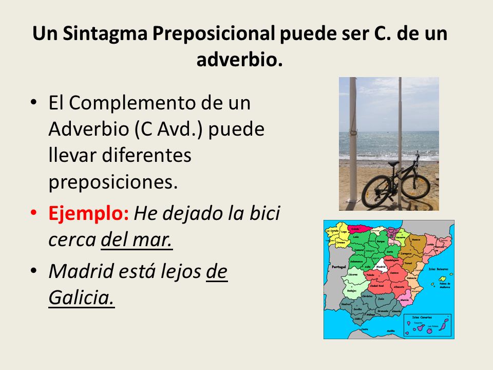 Un Sintagma Preposicional puede ser C. de un adverbio.