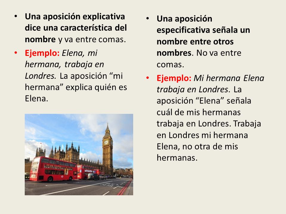 Una aposición explicativa dice una característica del nombre y va entre comas.