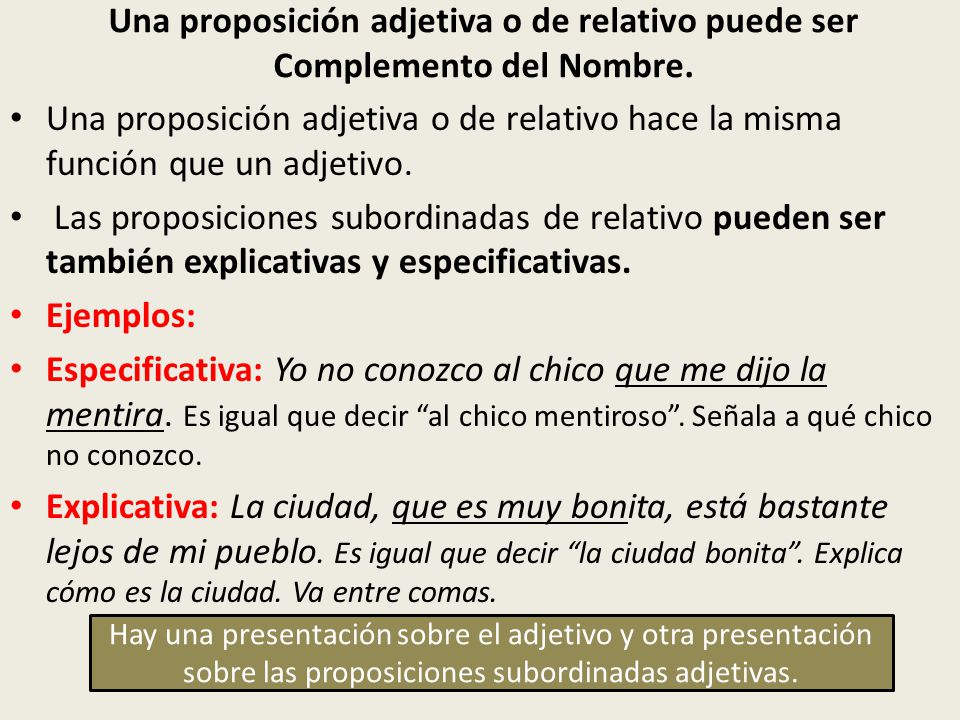 Una proposición adjetiva o de relativo puede ser Complemento del Nombre.