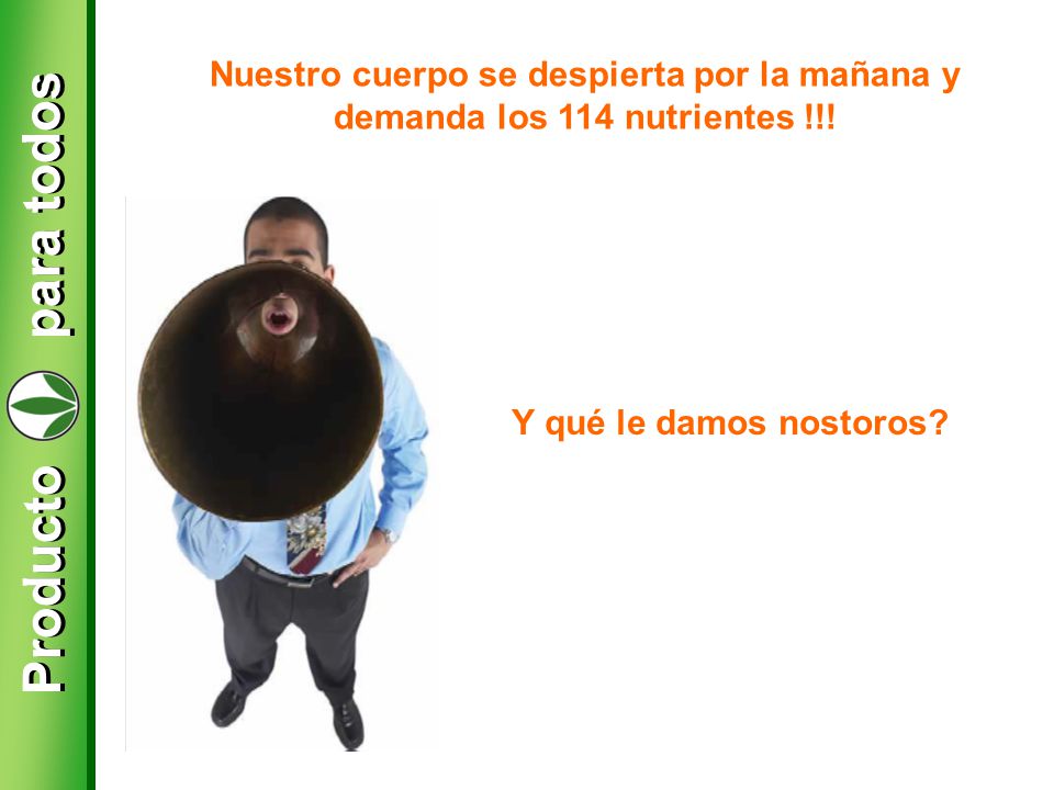Nuestro cuerpo se despierta por la mañana y demanda los 114 nutrientes !!!