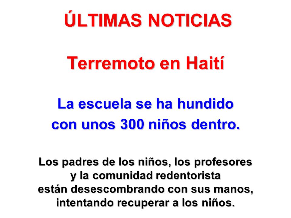 ÚLTIMAS NOTICIAS Terremoto en Haití La escuela se ha hundido con unos 300 niños dentro.