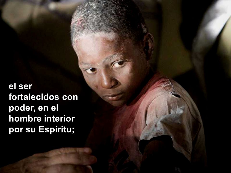 el ser fortalecidos con poder, en el hombre interior por su Espíritu;
