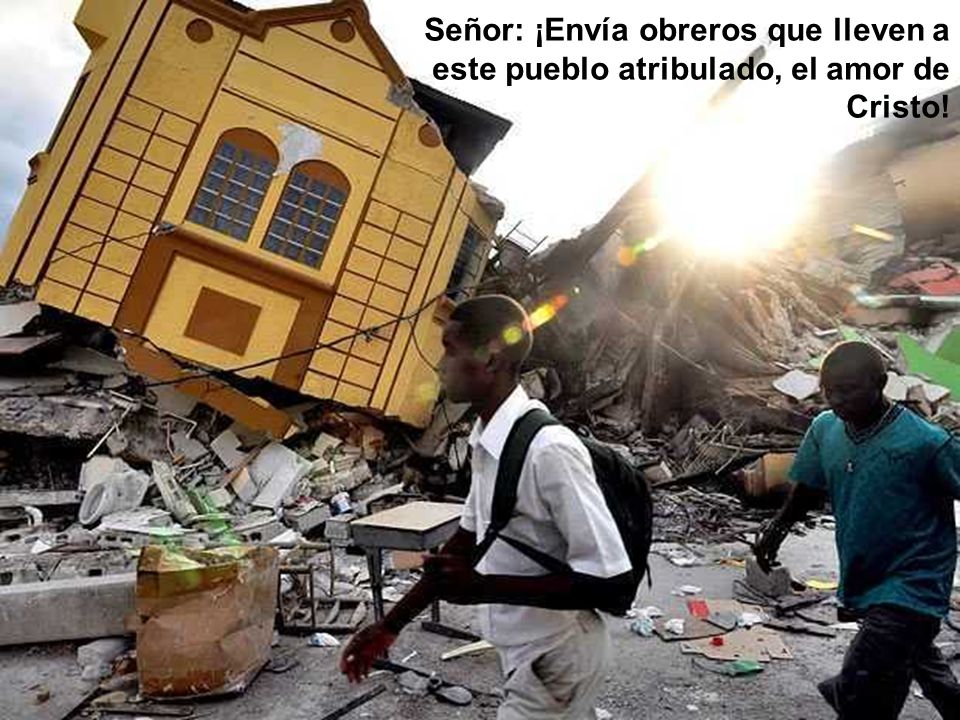 Señor: ¡Envía obreros que lleven a este pueblo atribulado, el amor de Cristo!