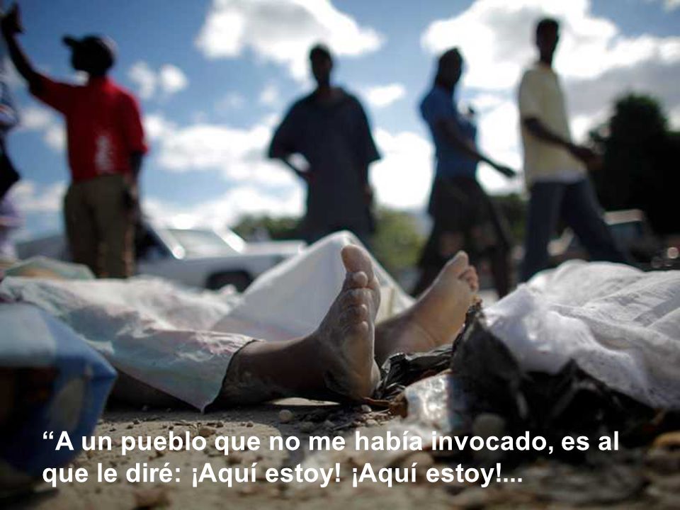A un pueblo que no me había invocado, es al que le diré: ¡Aquí estoy