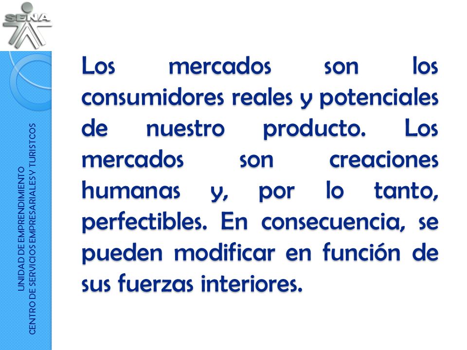 Los mercados son los consumidores reales y potenciales de nuestro producto.