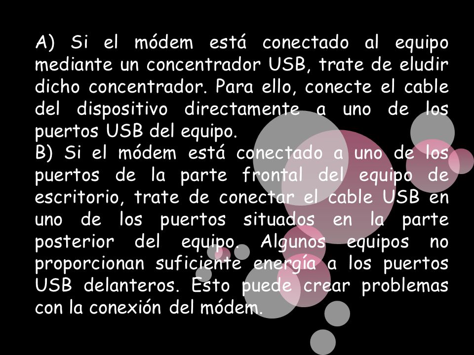 A) Si el módem está conectado al equipo mediante un concentrador USB, trate de eludir dicho concentrador. Para ello, conecte el cable del dispositivo directamente a uno de los puertos USB del equipo.