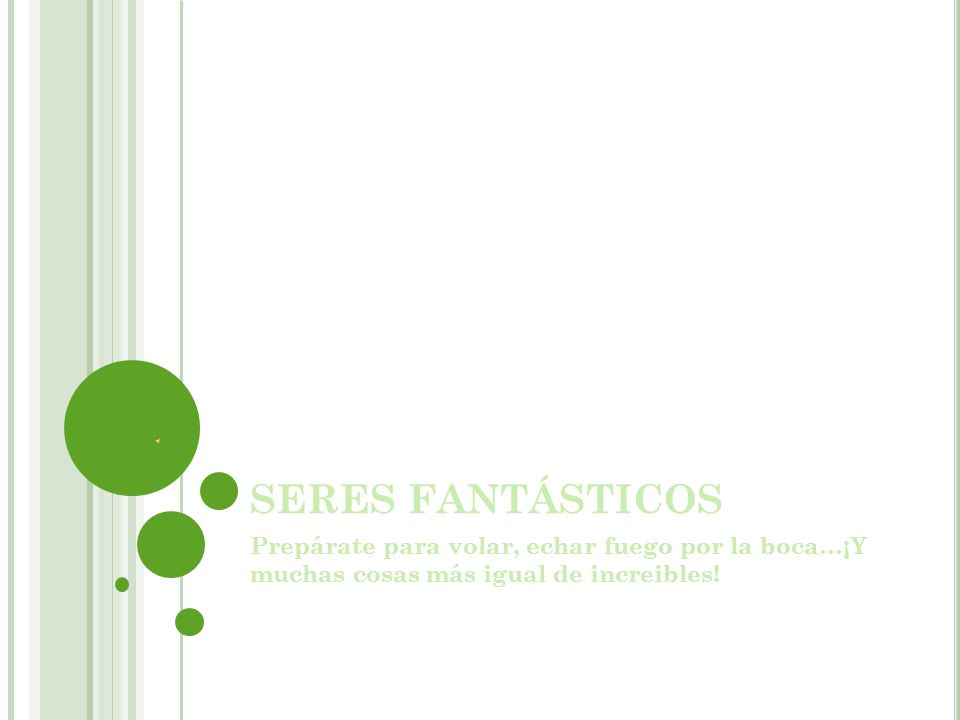 SERES FANTÁSTICOS Prepárate para volar, echar fuego por la boca…¡Y muchas cosas más igual de increibles!