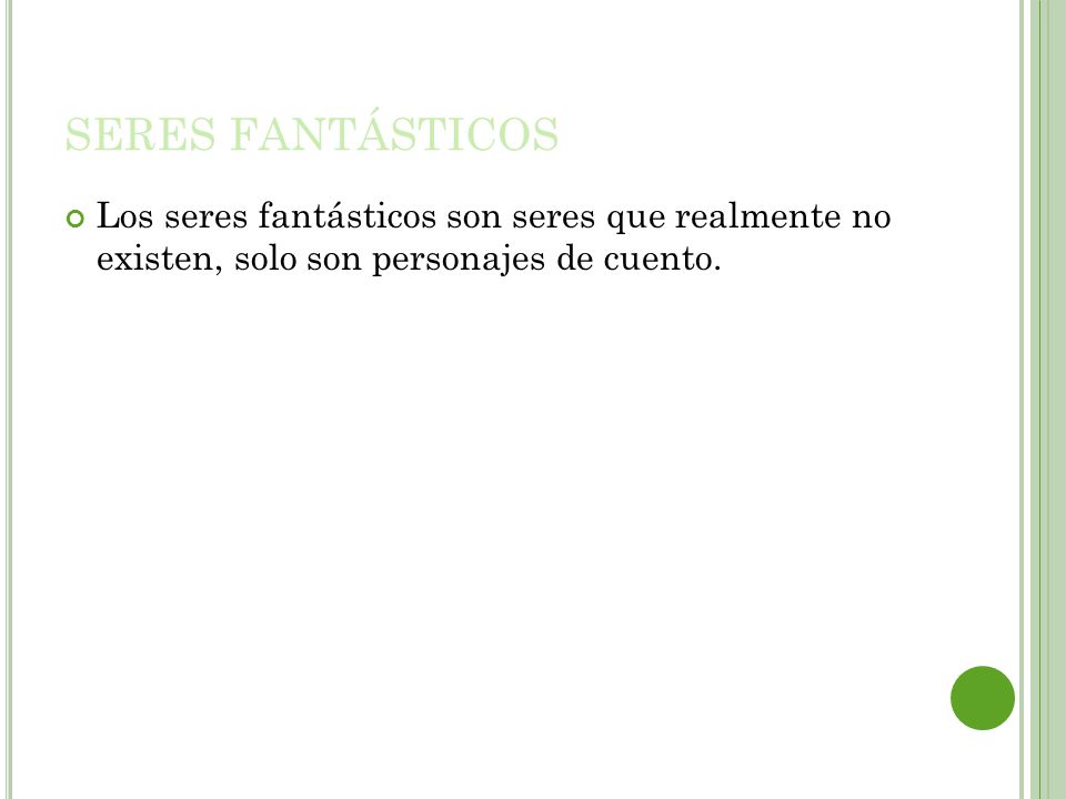 SERES FANTÁSTICOS Los seres fantásticos son seres que realmente no existen, solo son personajes de cuento.