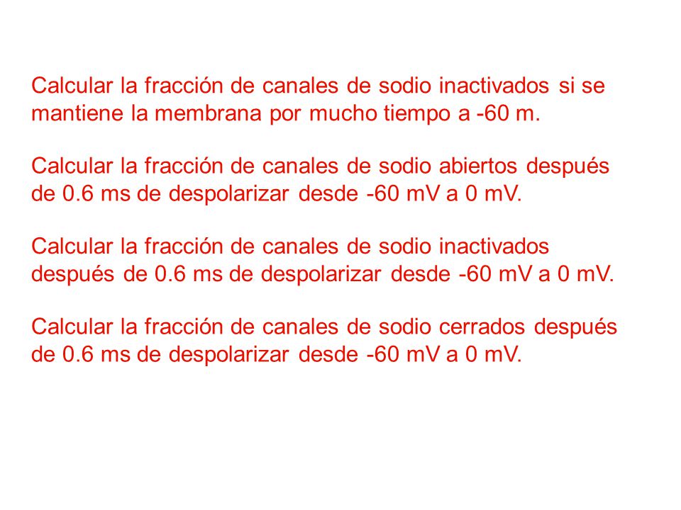 Calcular la fracción de canales de sodio inactivados si se mantiene la membrana por mucho tiempo a -60 m.