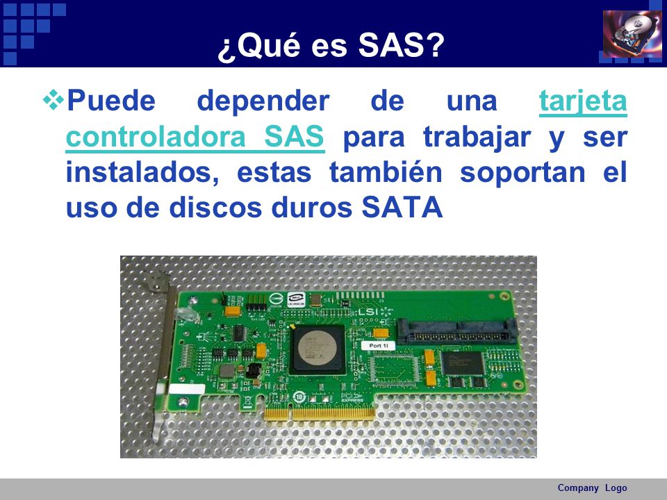 ¿Qué es SAS Puede depender de una tarjeta controladora SAS para trabajar y ser instalados, estas también soportan el uso de discos duros SATA.