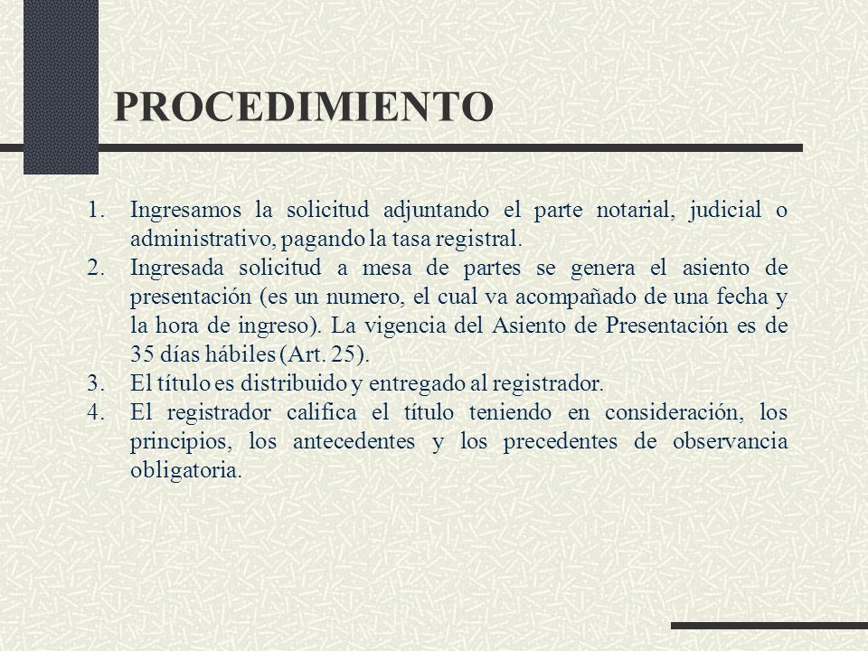 PROCEDIMIENTO Ingresamos la solicitud adjuntando el parte notarial, judicial o administrativo, pagando la tasa registral.