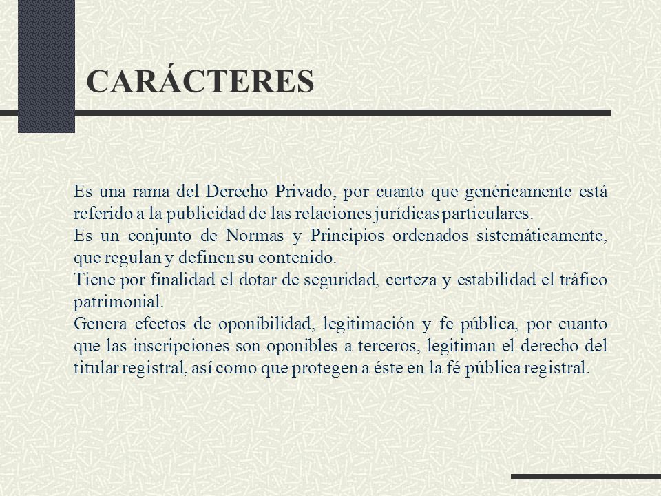 CARÁCTERES Es una rama del Derecho Privado, por cuanto que genéricamente está referido a la publicidad de las relaciones jurídicas particulares.