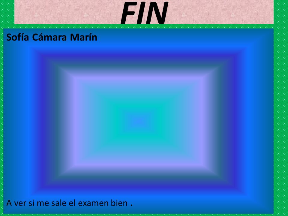 FIN Sofía Cámara Marín A ver si me sale el examen bien .