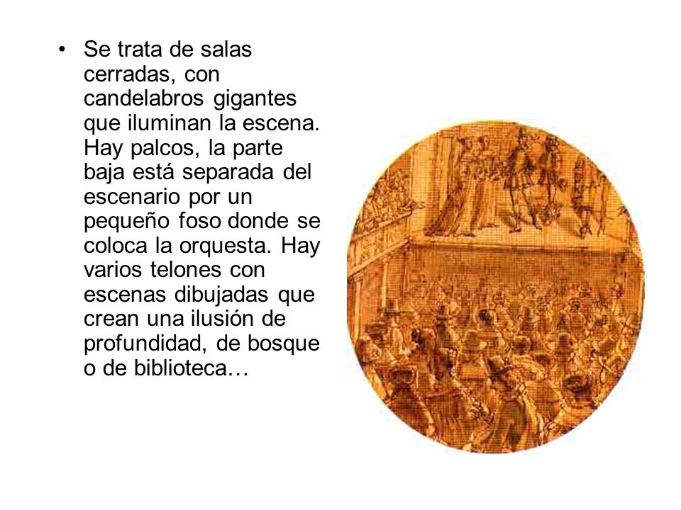 Se trata de salas cerradas, con candelabros gigantes que iluminan la escena.