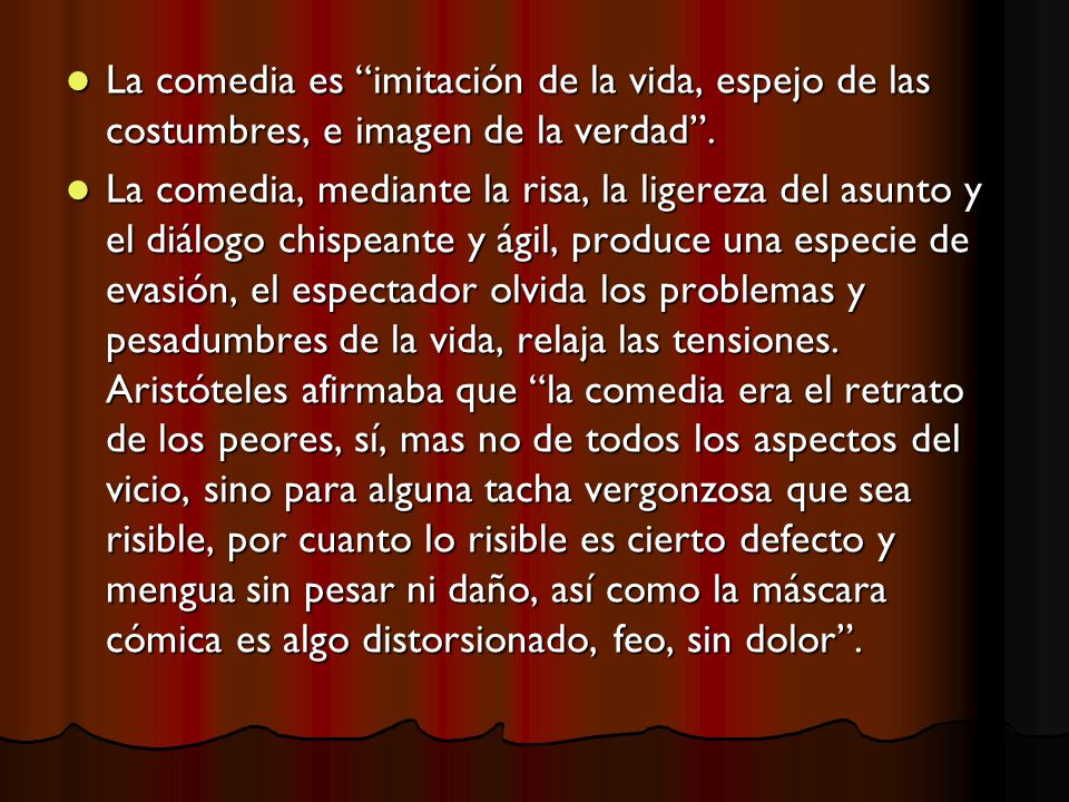 La comedia es imitación de la vida, espejo de las costumbres, e imagen de la verdad .