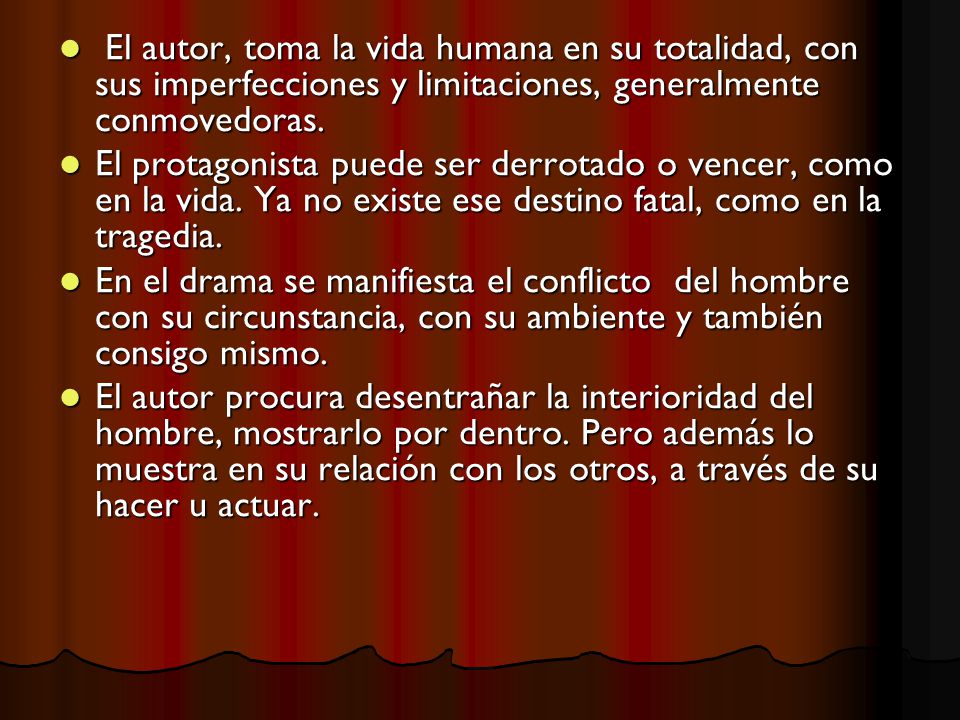 El autor, toma la vida humana en su totalidad, con sus imperfecciones y limitaciones, generalmente conmovedoras.
