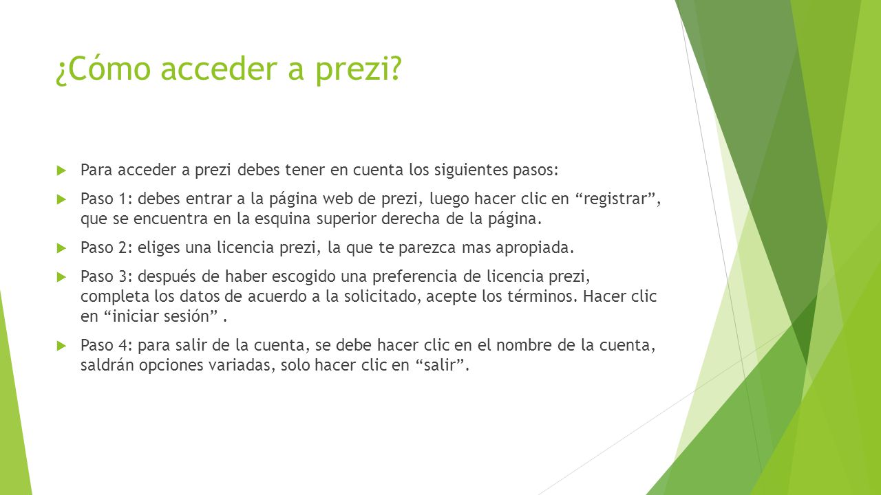 ¿Cómo acceder a prezi Para acceder a prezi debes tener en cuenta los siguientes pasos: