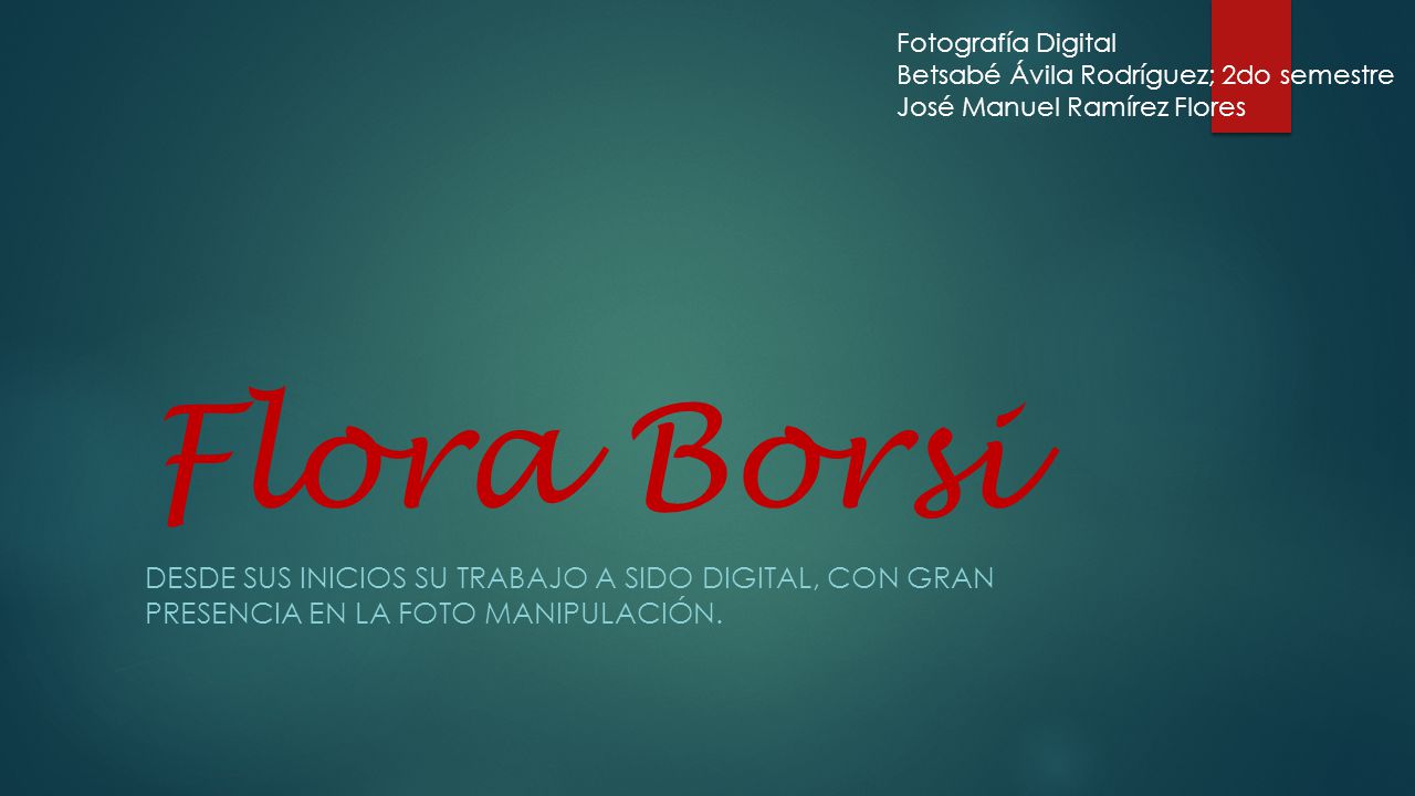 Fotografía Digital Betsabé Ávila Rodríguez; 2do semestre. José Manuel Ramírez Flores. Flora Borsi.