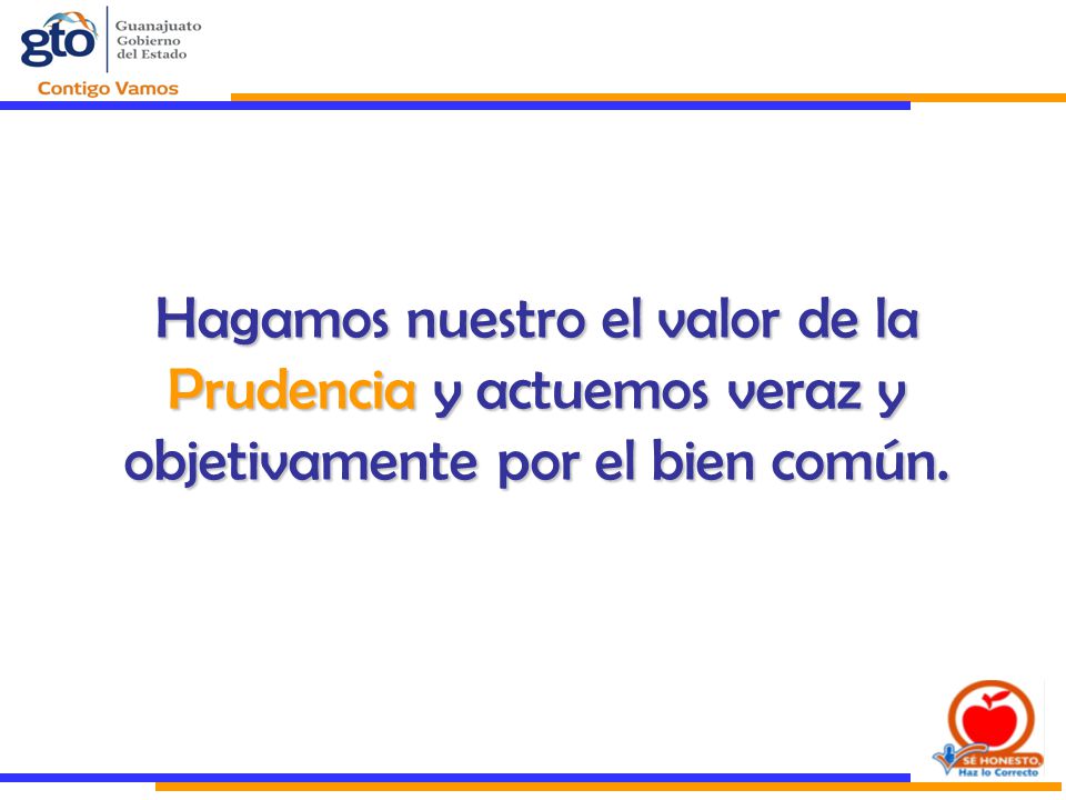 Hagamos nuestro el valor de la Prudencia y actuemos veraz y objetivamente por el bien común.