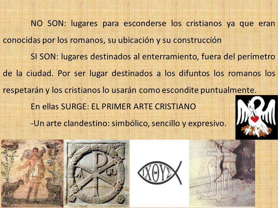 NO SON: lugares para esconderse los cristianos ya que eran conocidas por los romanos, su ubicación y su construcción