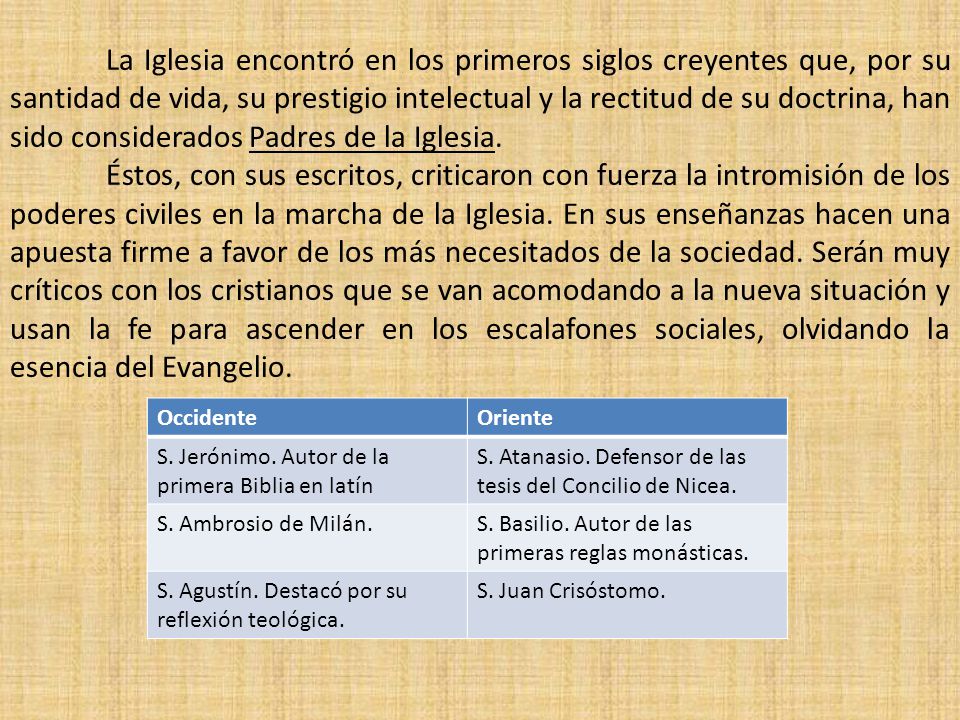 La Iglesia encontró en los primeros siglos creyentes que, por su santidad de vida, su prestigio intelectual y la rectitud de su doctrina, han sido considerados Padres de la Iglesia.