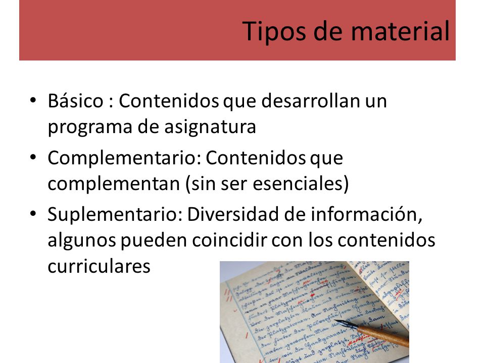 Tipos de material Básico : Contenidos que desarrollan un programa de asignatura. Complementario: Contenidos que complementan (sin ser esenciales)