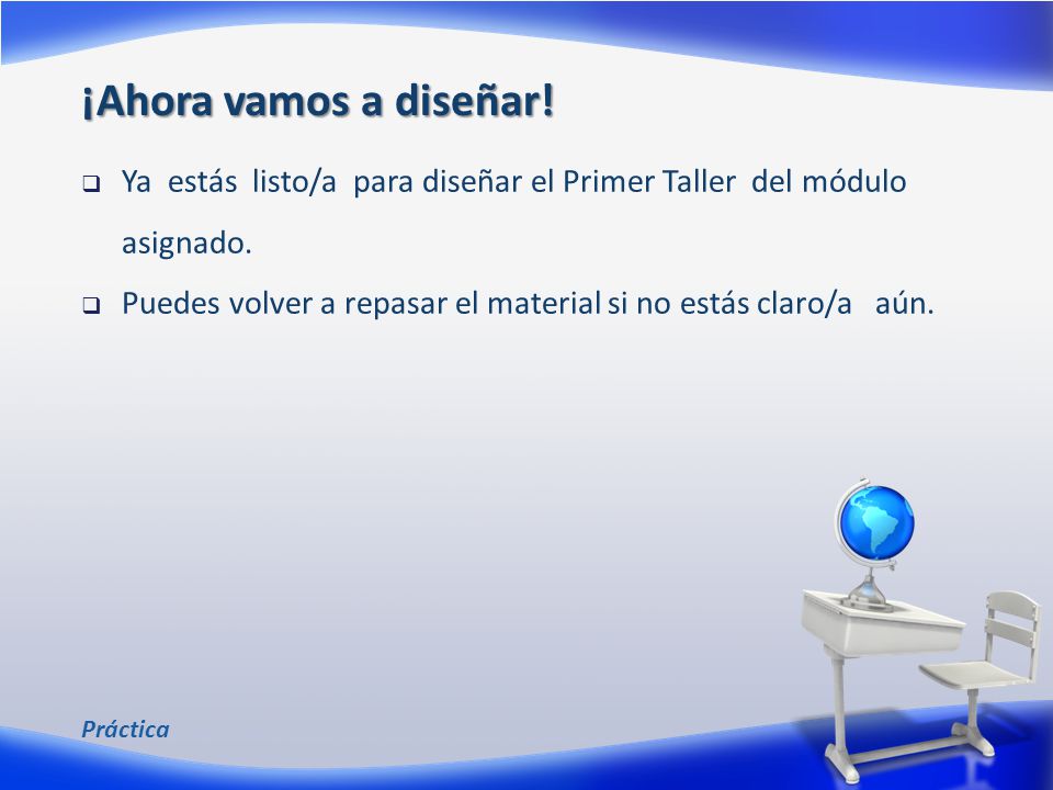¡Ahora vamos a diseñar! Ya estás listo/a para diseñar el Primer Taller del módulo asignado.