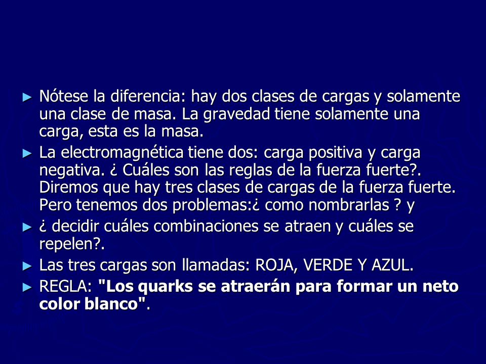 Nótese la diferencia: hay dos clases de cargas y solamente una clase de masa. La gravedad tiene solamente una carga, esta es la masa.