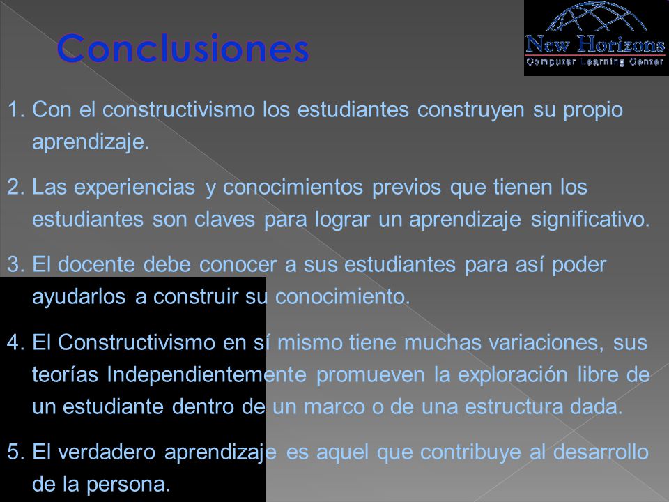 Conclusiones Con el constructivismo los estudiantes construyen su propio aprendizaje.