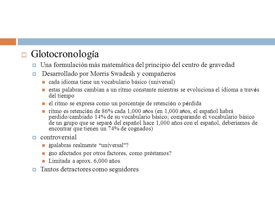 Glotocronología Una formulación más matemática del principio del centro de gravedad. Desarrollado por Morris Swadesh y compañeros.