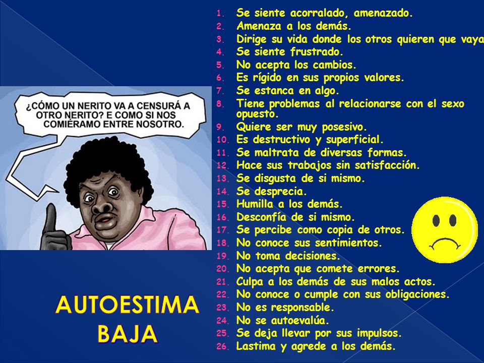 AUTOESTIMA BAJA Se siente acorralado, amenazado. Amenaza a los demás.