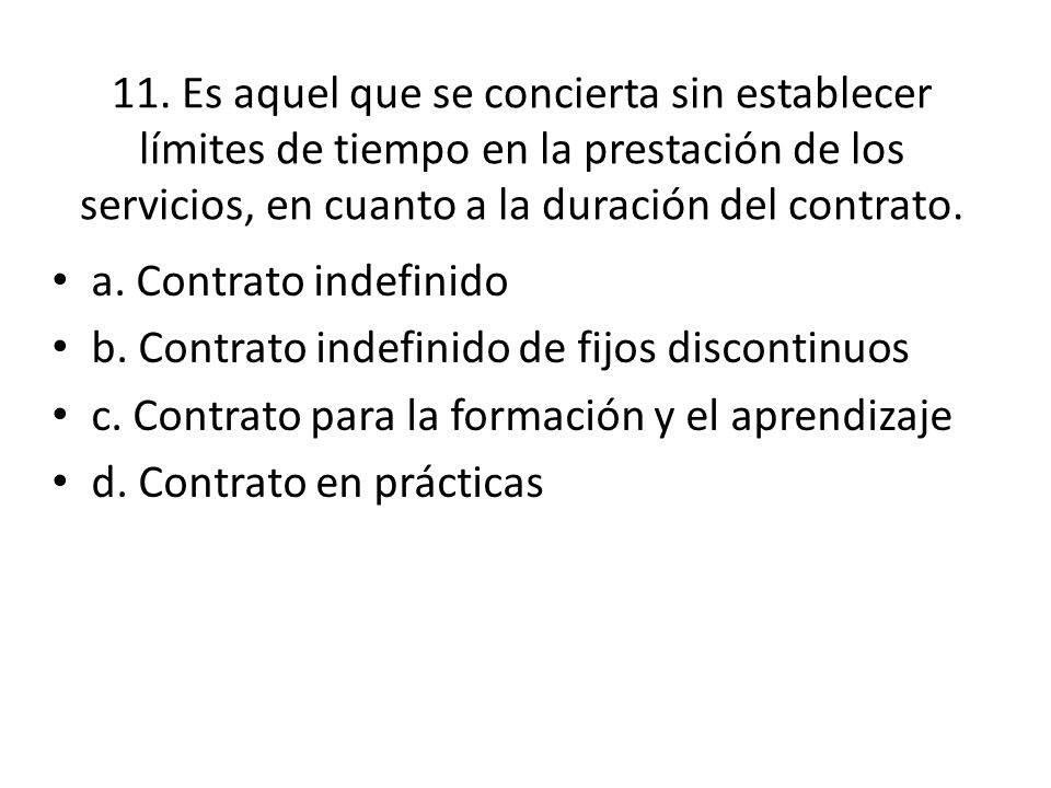 11. Es aquel que se concierta sin establecer límites de tiempo en la prestación de los servicios, en cuanto a la duración del contrato.