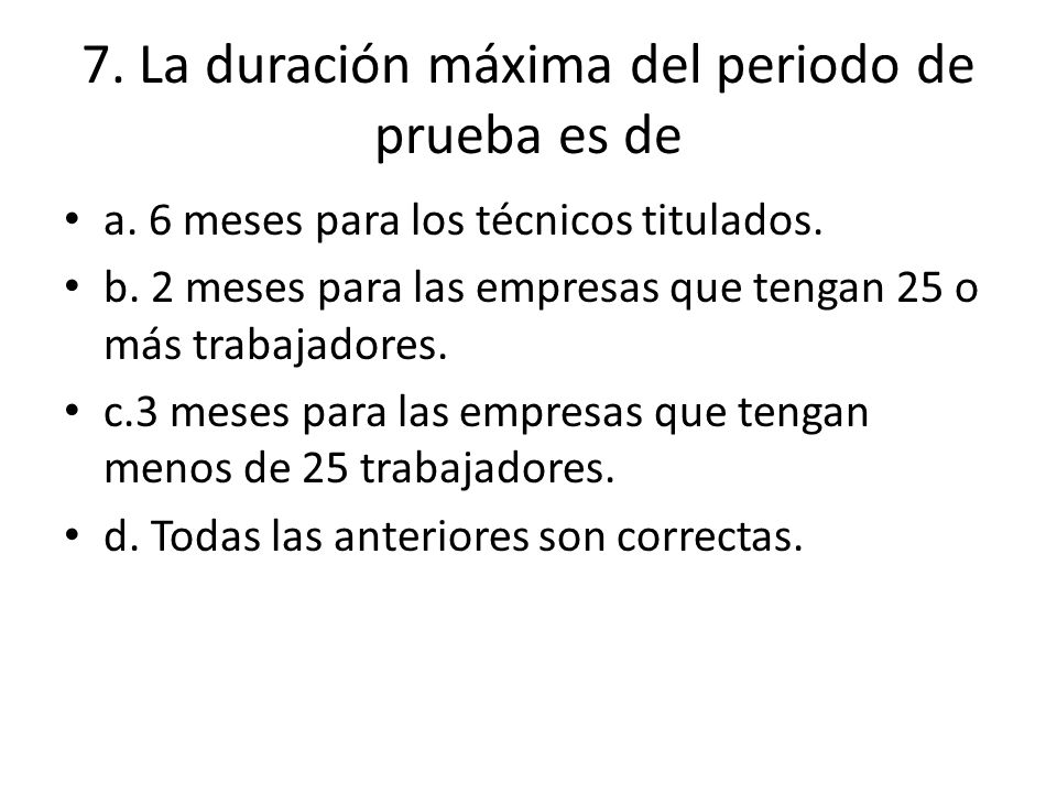 7. La duración máxima del periodo de prueba es de