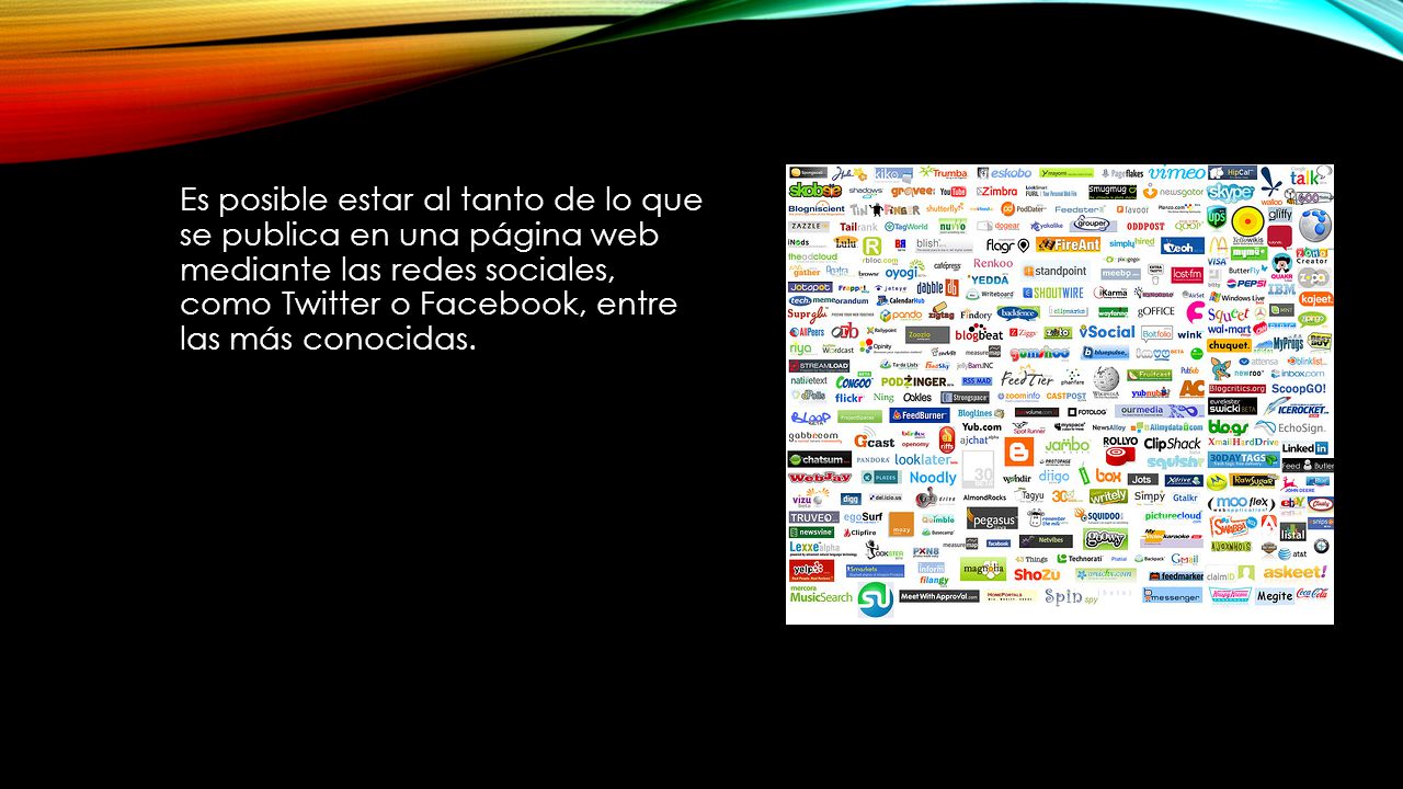 Es posible estar al tanto de lo que se publica en una página web mediante las redes sociales, como Twitter o Facebook, entre las más conocidas.
