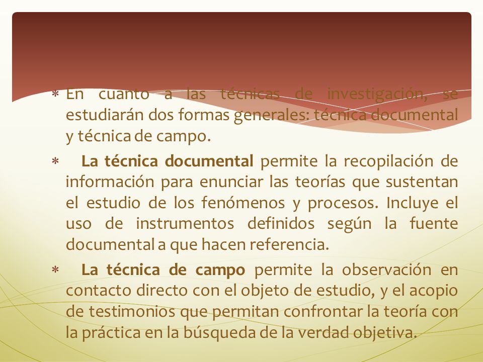 En cuanto a las técnicas de investigación, se estudiarán dos formas generales: técnica documental y técnica de campo.