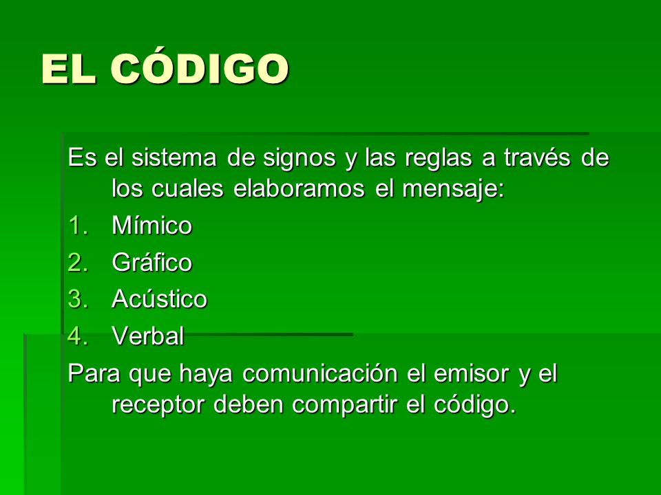 EL CÓDIGO Es el sistema de signos y las reglas a través de los cuales elaboramos el mensaje: Mímico.