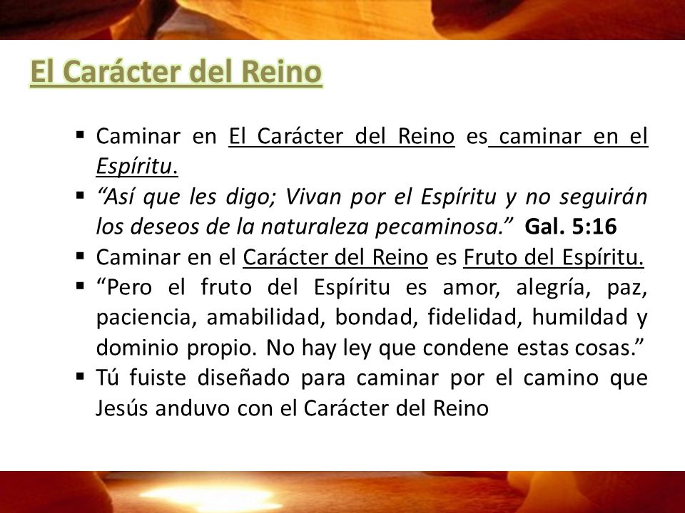 El Carácter del Reino Caminar en El Carácter del Reino es caminar en el Espíritu.