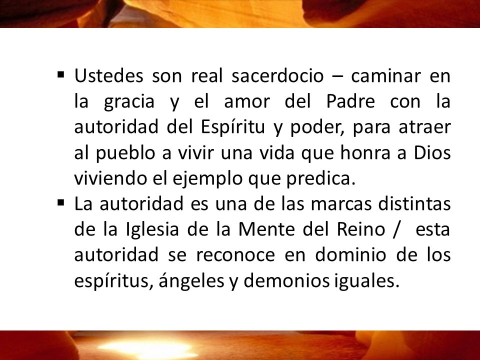 Ustedes son real sacerdocio – caminar en la gracia y el amor del Padre con la autoridad del Espíritu y poder, para atraer al pueblo a vivir una vida que honra a Dios viviendo el ejemplo que predica.